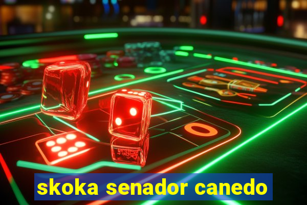 skoka senador canedo